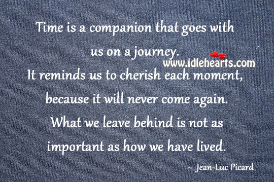 Time is a companion that goes with us on a journey. Jean-Luc Picard Picture Quote