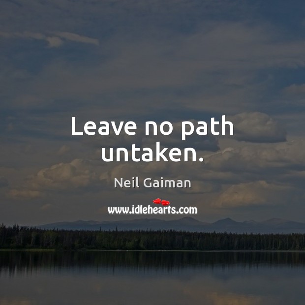Leave no path untaken. Image