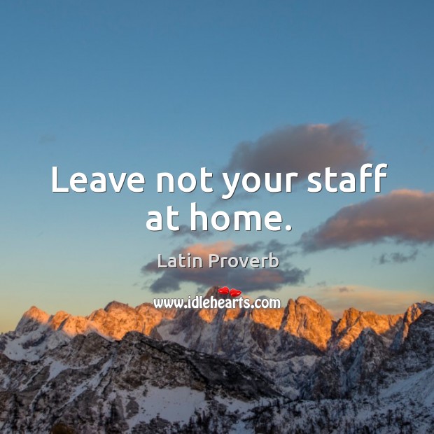 Leave not your staff at home. Image