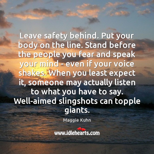 Leave safety behind. Put your body on the line. Stand before the Expect Quotes Image