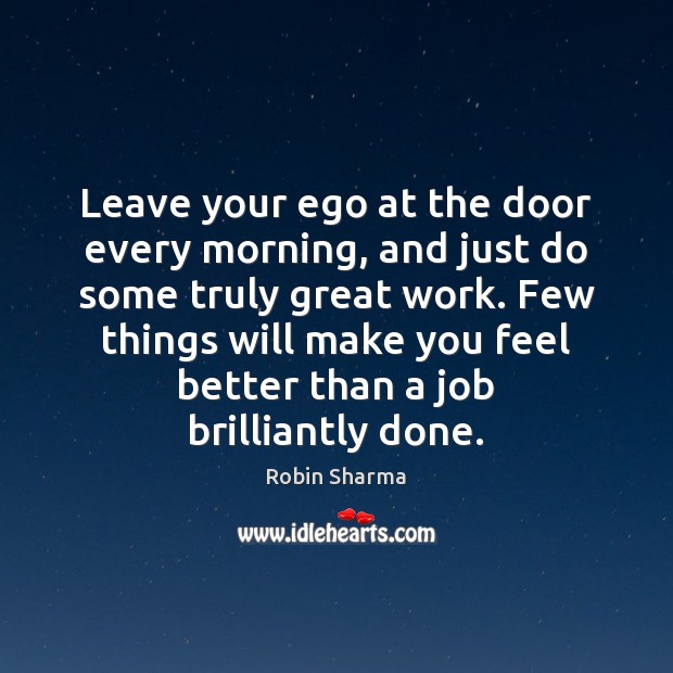 Leave your ego at the door every morning, and just do some Image