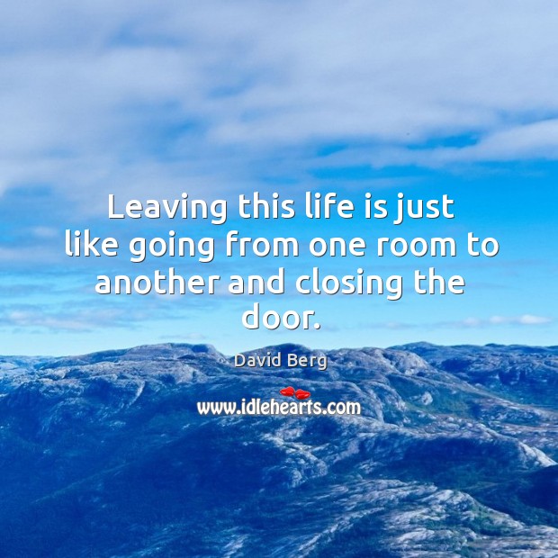 Leaving this life is just like going from one room to another and closing the door. Image
