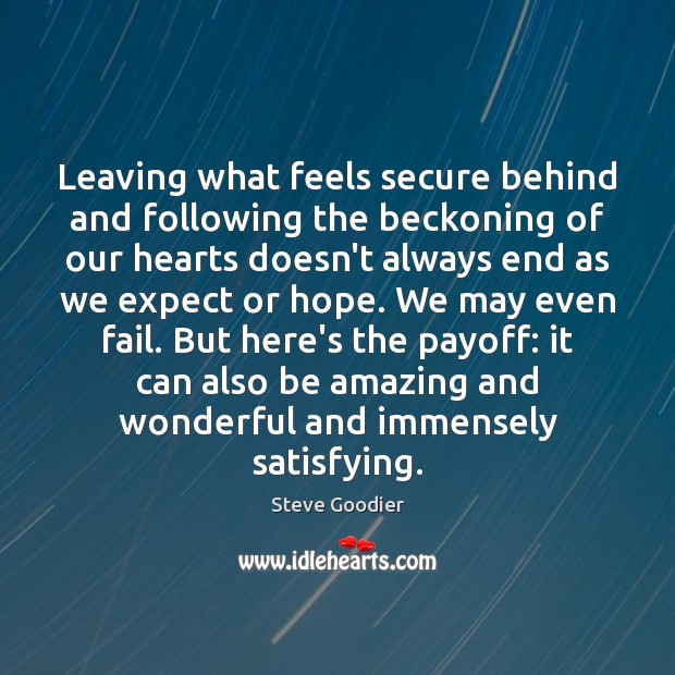 Leaving what feels secure behind and following the beckoning of our hearts Steve Goodier Picture Quote