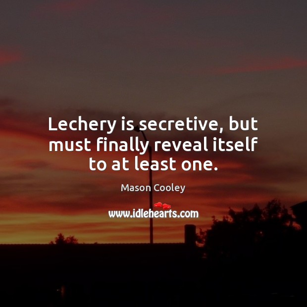 Lechery is secretive, but must finally reveal itself to at least one. Image