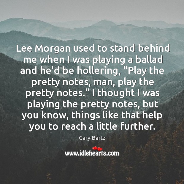 Lee Morgan used to stand behind me when I was playing a Image