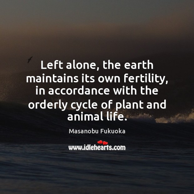 Left alone, the earth maintains its own fertility, in accordance with the Image