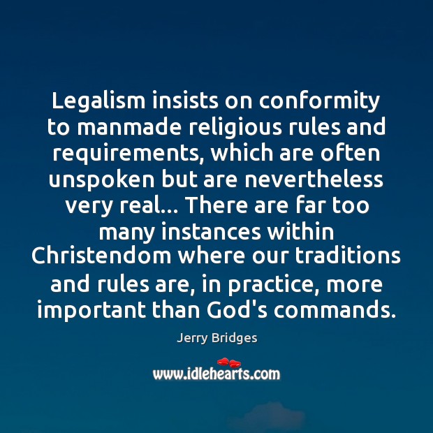 Legalism insists on conformity to manmade religious rules and requirements, which are Image