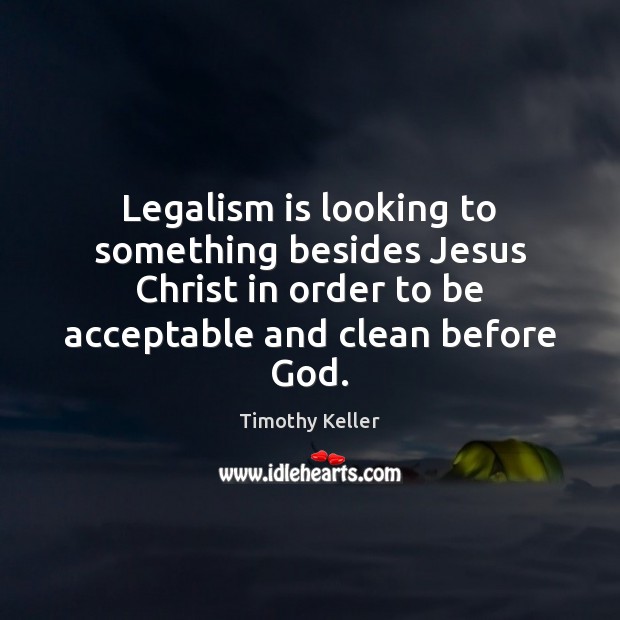Legalism is looking to something besides Jesus Christ in order to be Image