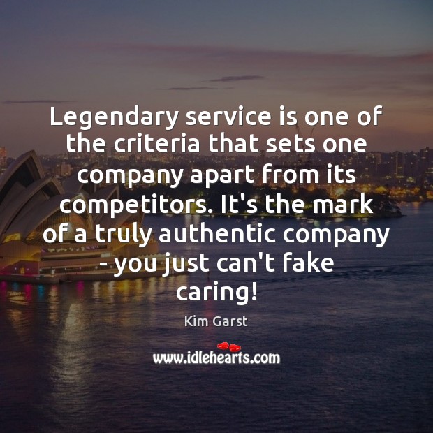 Legendary service is one of the criteria that sets one company apart Kim Garst Picture Quote