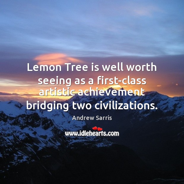 Lemon Tree is well worth seeing as a first-class artistic achievement bridging Andrew Sarris Picture Quote