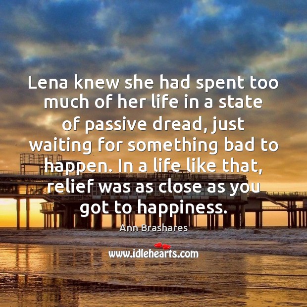 Lena knew she had spent too much of her life in a Ann Brashares Picture Quote