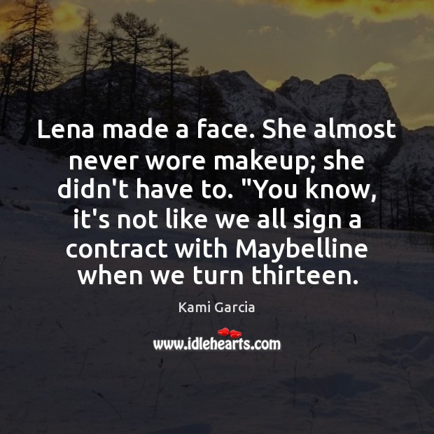 Lena made a face. She almost never wore makeup; she didn’t have Kami Garcia Picture Quote