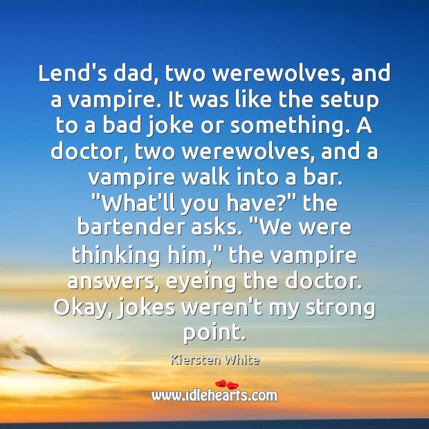 Lend’s dad, two werewolves, and a vampire. It was like the setup Kiersten White Picture Quote
