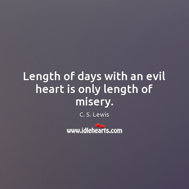 Length of days with an evil heart is only length of misery. C. S. Lewis Picture Quote