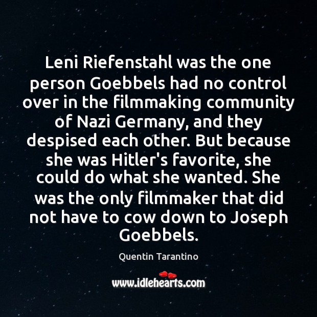Leni Riefenstahl was the one person Goebbels had no control over in Quentin Tarantino Picture Quote