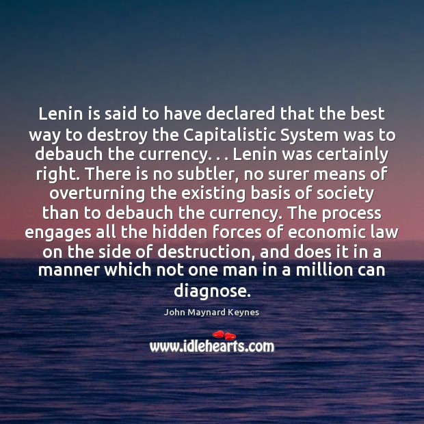 Lenin is said to have declared that the best way to destroy John Maynard Keynes Picture Quote