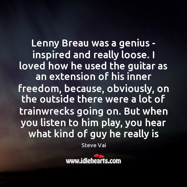 Lenny Breau was a genius – inspired and really loose. I loved Steve Vai Picture Quote