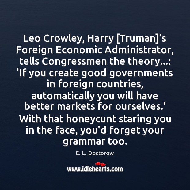 Leo Crowley, Harry [Truman]’s Foreign Economic Administrator, tells Congressmen the theory…: Image