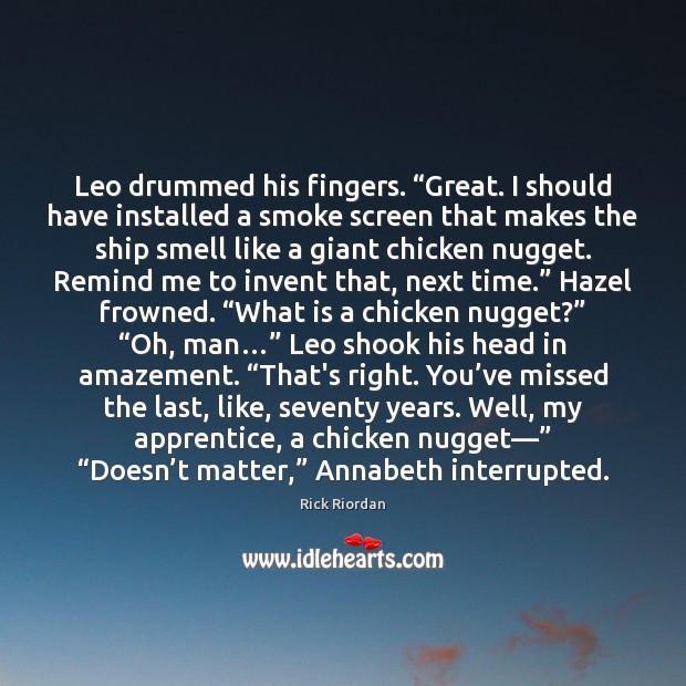 Leo drummed his fingers. “Great. I should have installed a smoke screen 