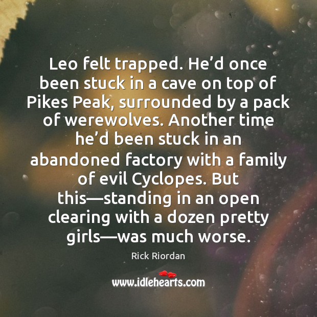 Leo felt trapped. He’d once been stuck in a cave on Image