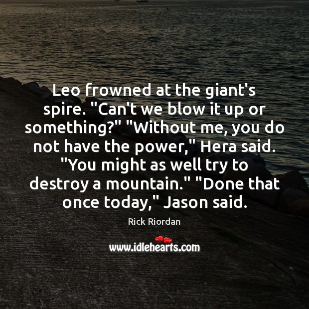 Leo frowned at the giant’s spire. “Can’t we blow it up or Rick Riordan Picture Quote