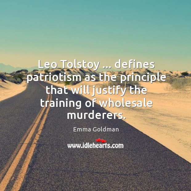 Leo Tolstoy … defines patriotism as the principle that will justify the training Image
