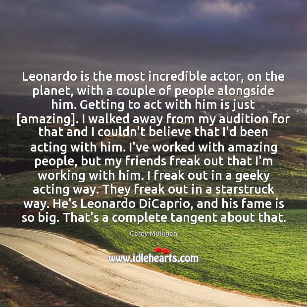 Leonardo is the most incredible actor, on the planet, with a couple Carey Mulligan Picture Quote
