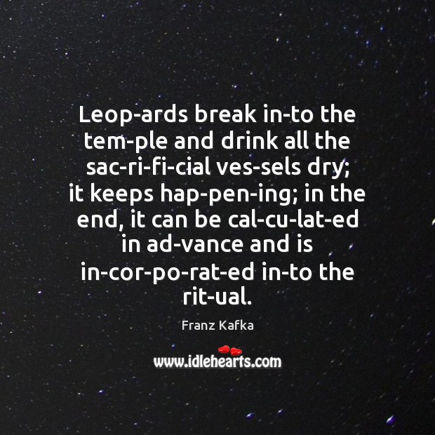 Leop­ards break in­to the tem­ple and drink all the Franz Kafka Picture Quote