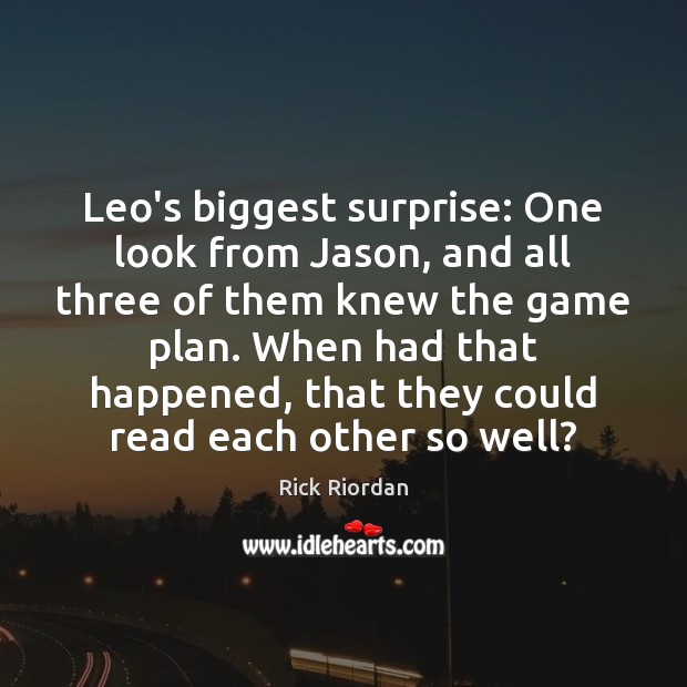 Leo’s biggest surprise: One look from Jason, and all three of them Rick Riordan Picture Quote