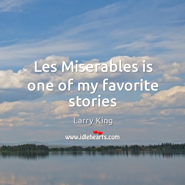 Les Miserables is one of my favorite stories Larry King Picture Quote