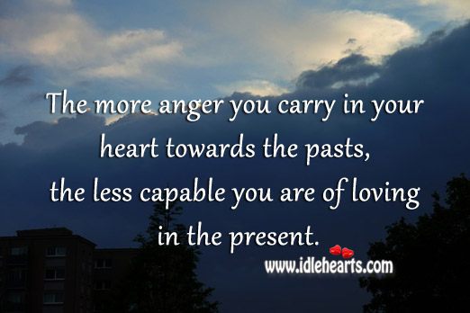 Don’t carry your past anger into your present life Image
