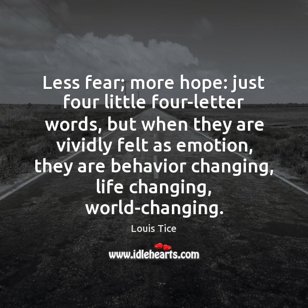 Less fear; more hope: just four little four-letter words, but when they Louis Tice Picture Quote