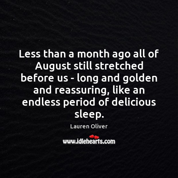 Less than a month ago all of August still stretched before us Lauren Oliver Picture Quote