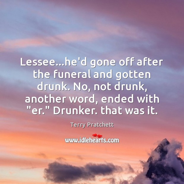 Lessee…he’d gone off after the funeral and gotten drunk. No, not Image
