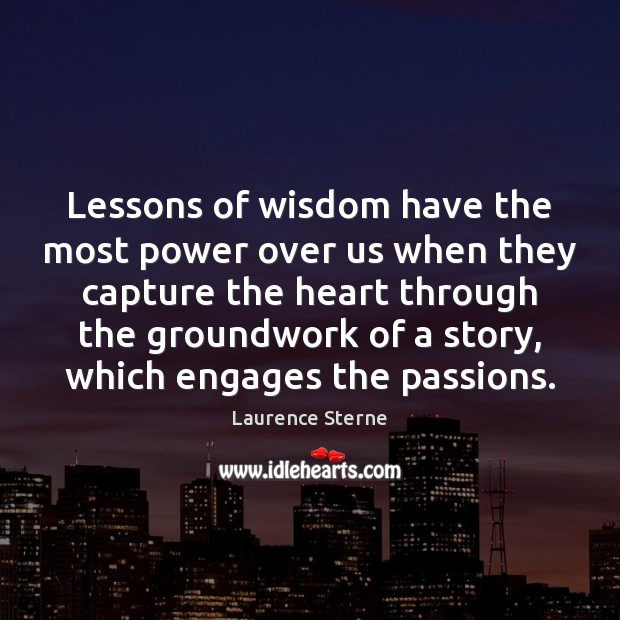Lessons of wisdom have the most power over us when they capture Laurence Sterne Picture Quote