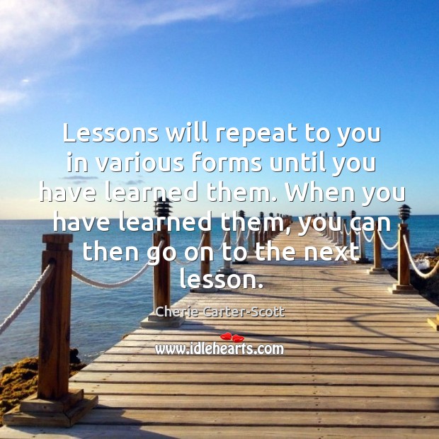 Lessons will repeat to you in various forms until you have learned Image