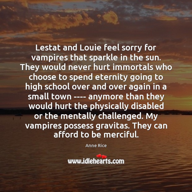 Lestat and Louie feel sorry for vampires that sparkle in the sun. Hurt Quotes Image