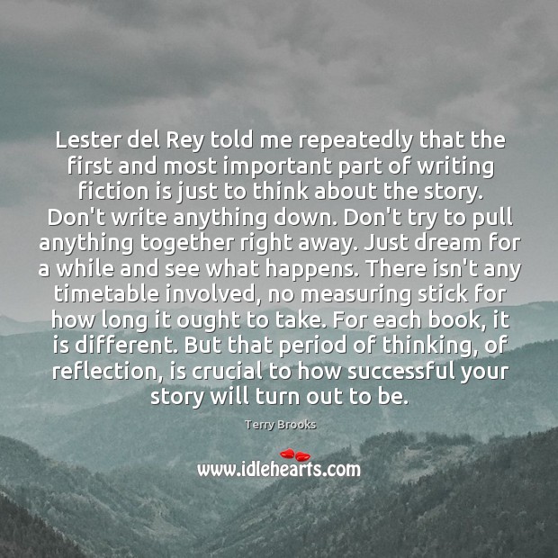 Lester del Rey told me repeatedly that the first and most important Terry Brooks Picture Quote