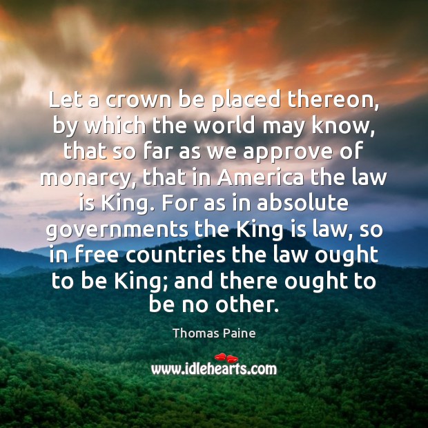 Let a crown be placed thereon, by which the world may know, Thomas Paine Picture Quote