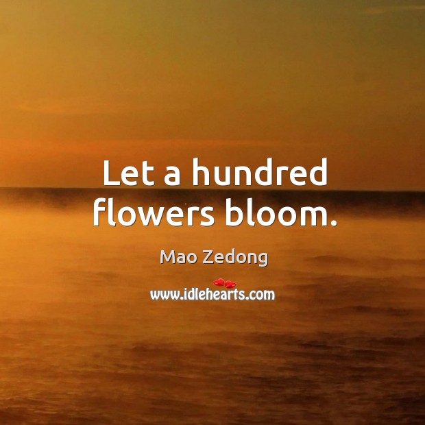 Let a hundred flowers bloom. Mao Zedong Picture Quote