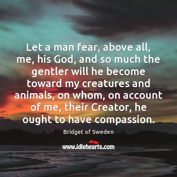 Let a man fear, above all, me, his God, and so much Bridget of Sweden Picture Quote