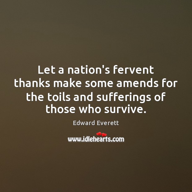 Let a nation’s fervent thanks make some amends for the toils and Edward Everett Picture Quote