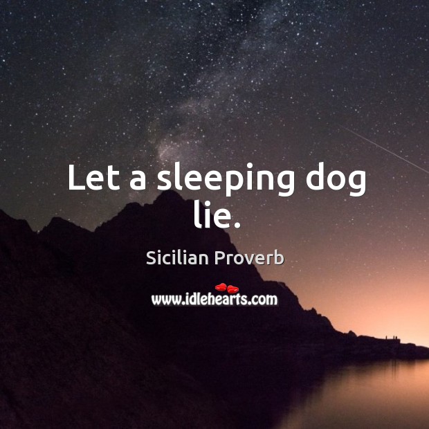 Let a sleeping dog lie. Sicilian Proverbs Image