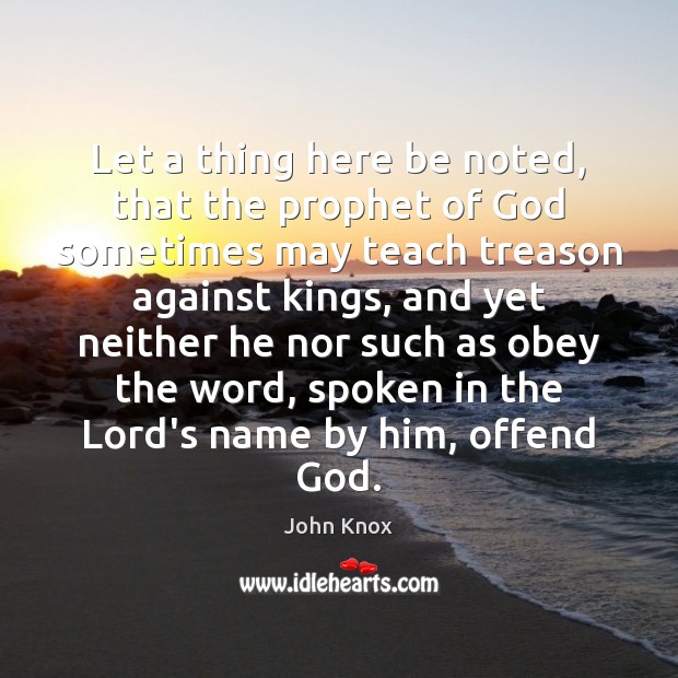 Let a thing here be noted, that the prophet of God sometimes John Knox Picture Quote