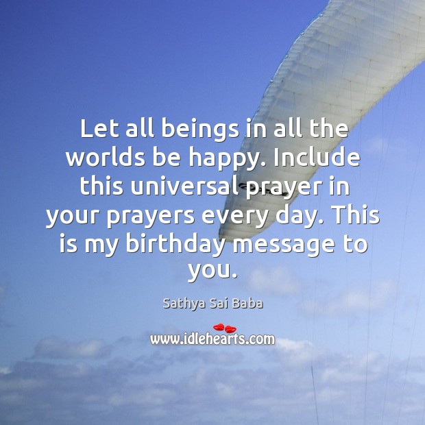 Let all beings in all the worlds be happy. Include this universal Sathya Sai Baba Picture Quote