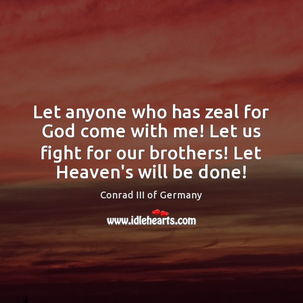 Let anyone who has zeal for God come with me! Let us Brother Quotes Image