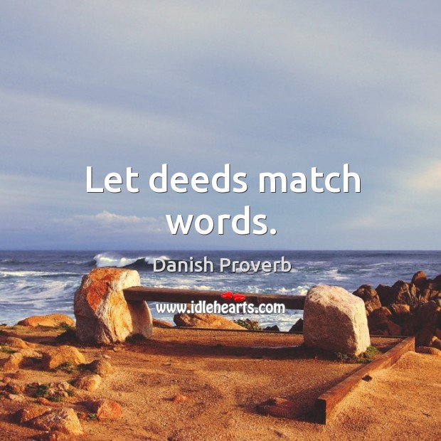 Let deeds match words. Danish Proverbs Image