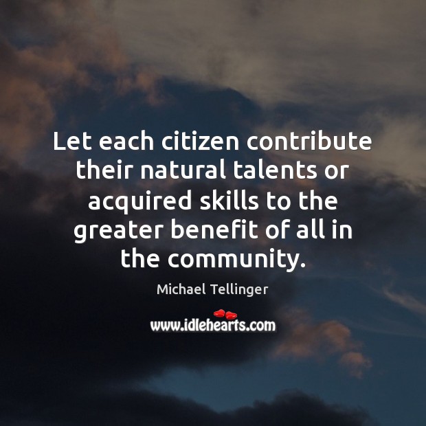 Let each citizen contribute their natural talents or acquired skills to the Michael Tellinger Picture Quote