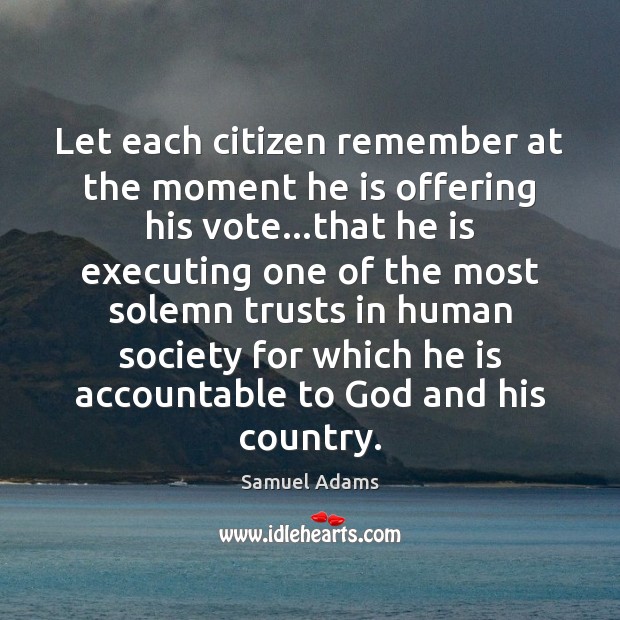 Let each citizen remember at the moment he is offering his vote… Image
