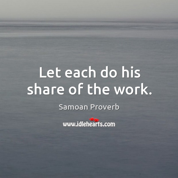 Let each do his share of the work. Samoan Proverbs Image